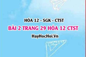 Giải bài 2 trang 29 Hóa 12 Chân trời sáng tạo SGK
